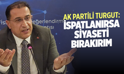 AK Partili Turgut: İspatlanırsa siyaseti bırakırım