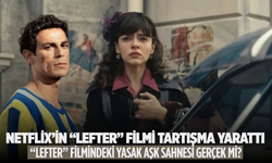 Netflix’in “Lefter” Filmindeki Yasak Aşk Sahnesi Gerçek mi?
