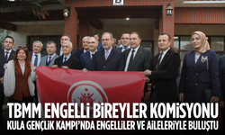 TBMM Engelli Bireyler Komisyonu, Kula Gençlik Kampı’nda engelliler ve aileleriyle buluştu
