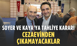 Soyer ve Kaya’ya tahliye kararı: Cezaevinden çıkamayacaklar