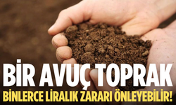Bir avuç toprak, binlerce liralık zararı önleyebilir