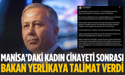 Manisa’daki kadın cinayeti sonrası Bakan Yerlikaya talimat verdi