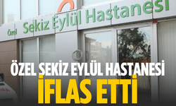 Özel Sekiz Eylül Hastanesi iflas etti!