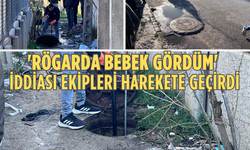 'Rögarda bebek gördüm' iddiası ekipleri harekete geçirdi