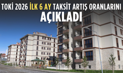 TOKİ 2026 ilk 6 ay taksit artış oranlarını açıkladı
