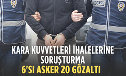 Kara Kuvvetleri İhalelerine Soruşturma: 6’sı Asker 20 Şüpheli Gözaltında