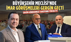 Büyükşehir Meclisi’nde imar tartışması: Ergün göndermesi tansiyonu yükseltti