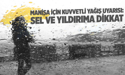Manisa İçin Kuvvetli Yağış Uyarısı: Sel ve Yıldırıma Dikkat