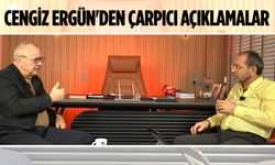Cengiz Ergün'den çarpıcı açıklamalar