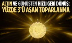 Altın ve gümüşten hızlı geri dönüş