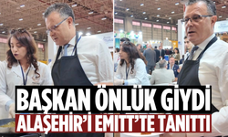 Başkan önlük giydi, Alaşehir’i EMITT’te tanıttı