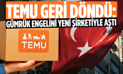 TEMU gümrük engelini yeni şirketiyle aştı
