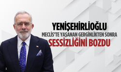 Yenişehirlioğlu’ndan Meclis gerilimi açıklaması