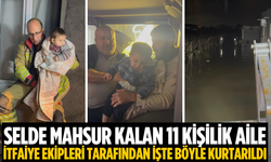 Selde mahsur kalan 11 kişilik aileyi itfaiye kurtardı