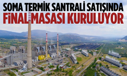 Soma Termik Santrali satışında final masası kuruluyor
