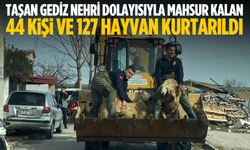 Taşan Gediz Nehri dolayısıyla mahsur kalan 44 kişi ve 127 hayvan kurtarıldı