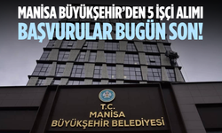 Manisa Büyükşehir’den 5 işçi alımı