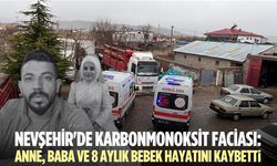 Nevşehir'de karbonmonoksit faciası: Anne, baba ve 8 aylık bebek hayatını kaybetti