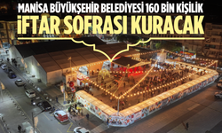 Manisa Büyükşehir Belediyesi 160 bin kişilik iftar sofrası kuracak
