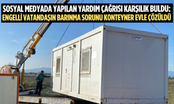 Engelli vatandaşın barınma sorunu konteyner evle çözüldü