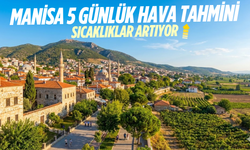 Manisa 5 günlük hava tahmini: Sıcaklıklar artacak