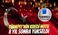 Türkiye’nin kredi notu 8 yıl sonra yükseldi