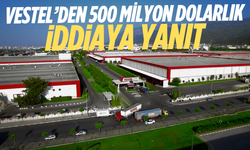 Vestel’den 500 milyon dolarlık iddiaya yanıt