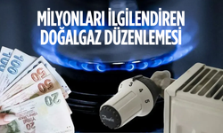 Milyonları ilgilendiren doğalgaz düzenlemesi
