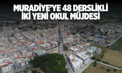 Muradiye’ye 48 Derslikli İki Yeni Okul Müjdesi