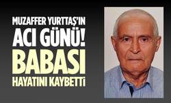AK Parti Manisa Eski Milletvekili Muzaffer Yurttaş’ın Acı Günü