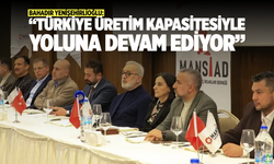 Bahadır Yenişehirlioğlu: “Türkiye Üretim Kapasitesiyle Yoluna Devam Ediyor”