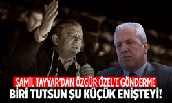 Şamil Tayyar'dan Özgür Özel'e gönderme