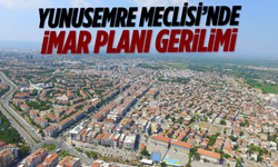 Yunusemre Meclisi’nde imar planı gerilimi
