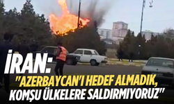İran: "Azerbaycan'ı hedef almadık, komşu ülkelere saldırmıyoruz"