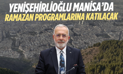 Yenişehirlioğlu Manisa’da Ramazan programlarına katılacak