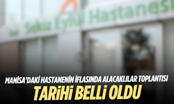 Manisa’daki hastanenin iflasında alacaklılar toplantısı tarihi belli oldu