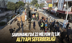 Saruhanlı'da 22 milyon TL'lik altyapı seferberliği