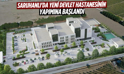 Saruhanlı'da yeni devlet hastanesinin yapımına başlandı