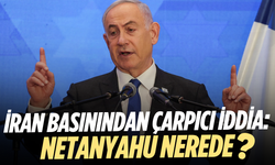 İsrail ve İran basınından çarpıcı iddia: Netanyahu nerede?