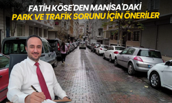 Fatih Köse'den Manisa'daki park ve trafik sorunu için öneriler