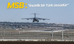 MSB: "İncirlik bir Türk üssüdür"