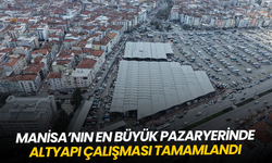 Manisa’nın en büyük pazaryerinde altyapı çalışması tamamlandı