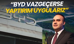 Bakan Kacır: BYD vazgeçerse yaptırım uygulanır