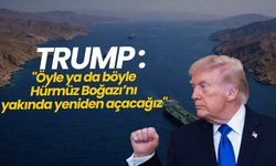 Trump: "Öyle ya da böyle, Hürmüz Boğazı’nı yakında yeniden açacağız"