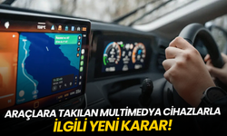 Araçlara takılan multimedya cihazlarla ilgili yeni karar