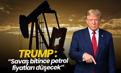 Trump: "Savaş bitince petrol düşecek"