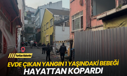 Evde çıkan yangın 1 yaşındaki bebeği hayattan kopardı