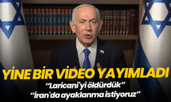 Netanyahu: "Laricani'yi öldürdük, İran'da ayaklanma istiyoruz"