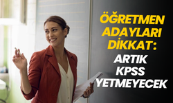 Öğretmen olmanın şartları değişti: Artık KPSS yetmeyecek