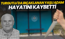 Turgutlu'da bıçaklanan yaşlı adam hayatını kaybetti